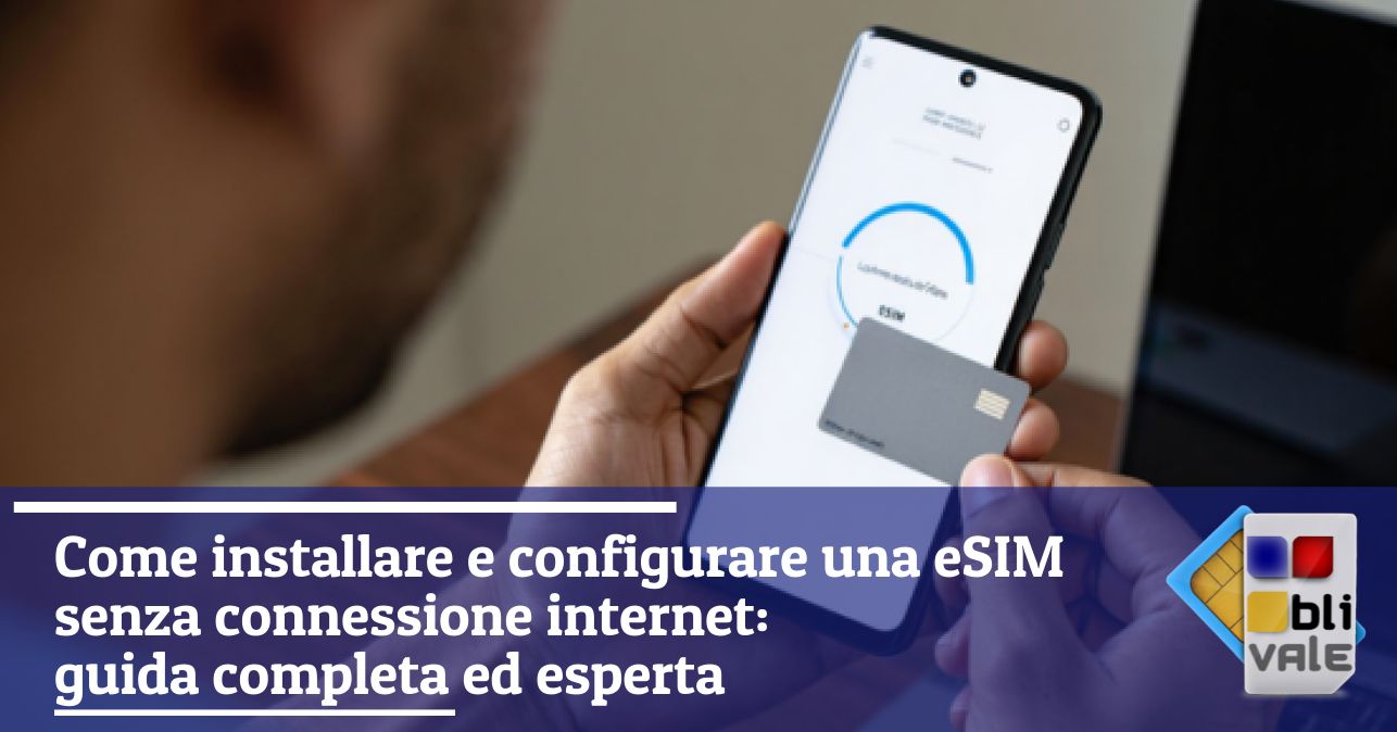 blivale_image_it_Come installare e configurare una eSIM senza internet_643x337 Come installare e configurare una eSIM senza connessione internet: guida completa ed esperta